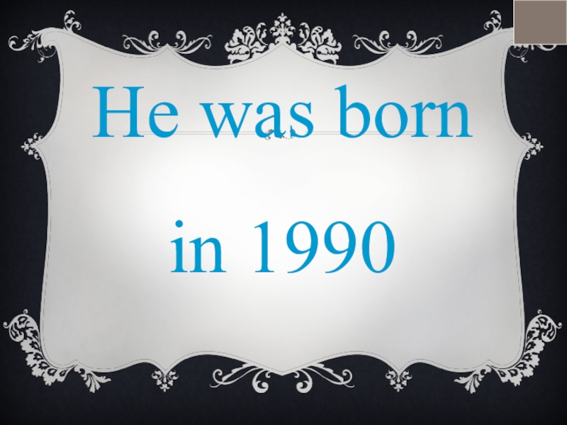 He was born in 1990