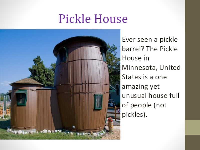 Pickle HouseEver seen a pickle barrel? The Pickle House in Minnesota, United States is a one amazing