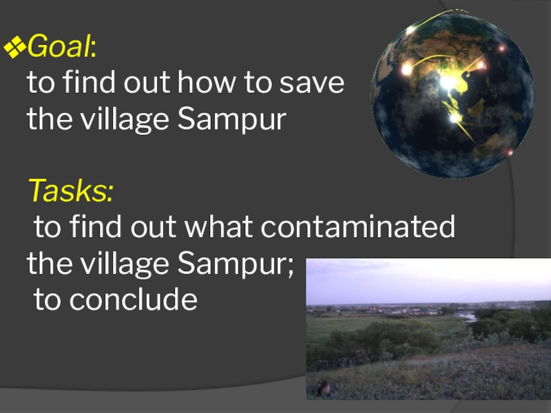 Goal:  to find out how to save  the village Sampur   Tasks:  to