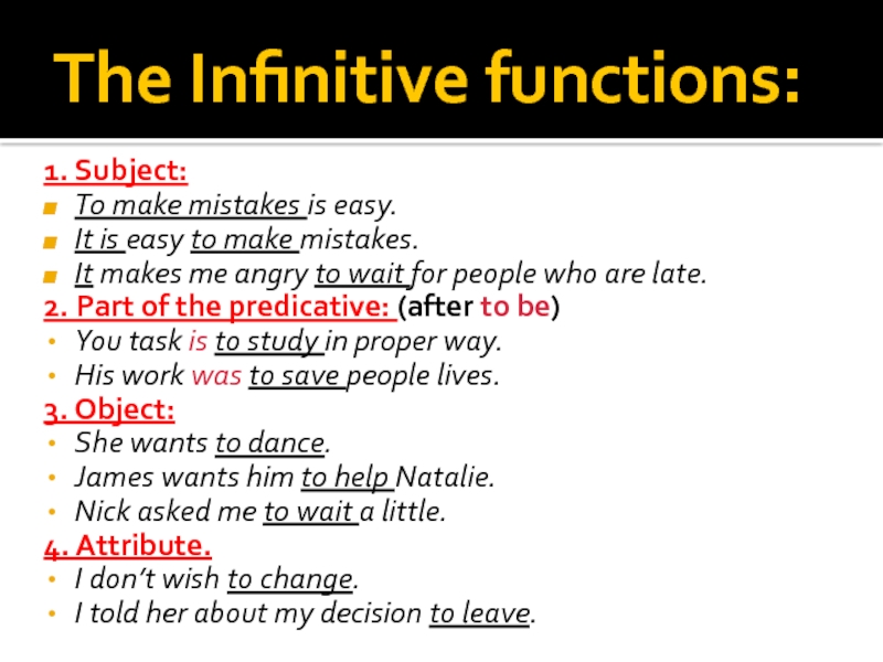 The Infinitive functions:1. Subject:To make mistakes is easy.It is easy to make mistakes.It makes me angry to