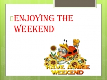 Презентация по английскому языку 6 класс Биболетова на тему Мои выходные