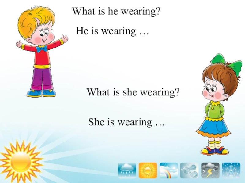 It is raining i am wearing. What is she wearing. What is he she wearing. What are they wearing 2 класс. What is he wearing картинки.