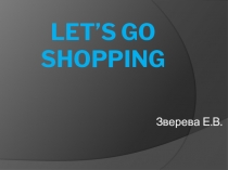 Презентация к уроку английского языка Let's go shopping (4 класс)
