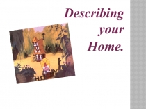 Презентация к уроку Describing your Home