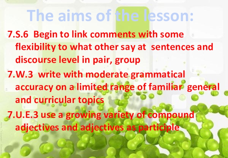 The aims of the lesson:7.S.6 Begin to link comments with some flexibility to what other say at