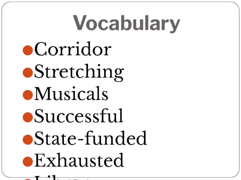 VocabularyCorridorStretchingMusicalsSuccessfulState-fundedExhaustedLibraryPerformingArts