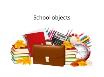 Презентация по английскому языку на темуШкольные принадлежности.