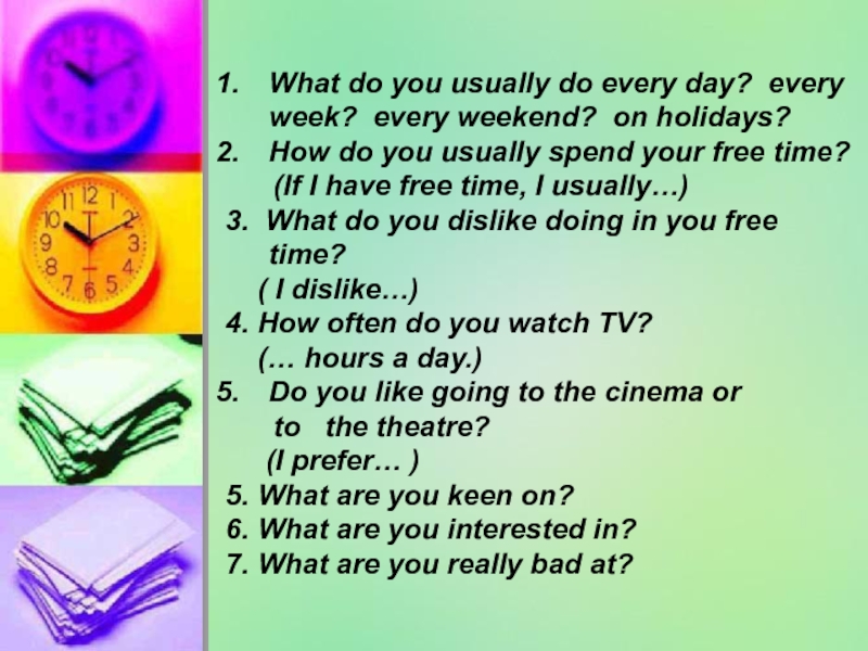 What do you usually do every day? every week? every weekend? on holidays?How do you usually spend