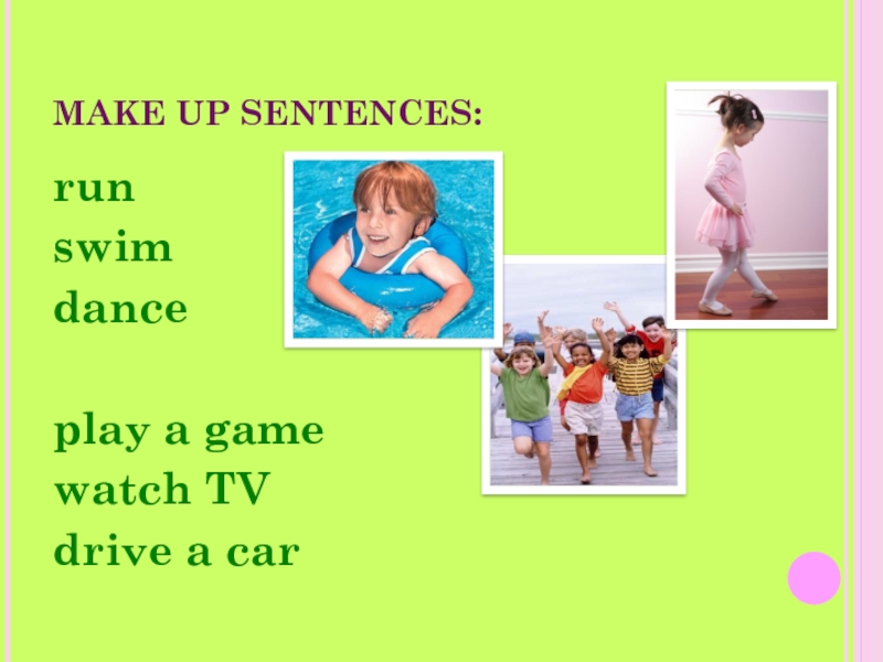 Keep up sentences. Swim Dance. Make up sentences.