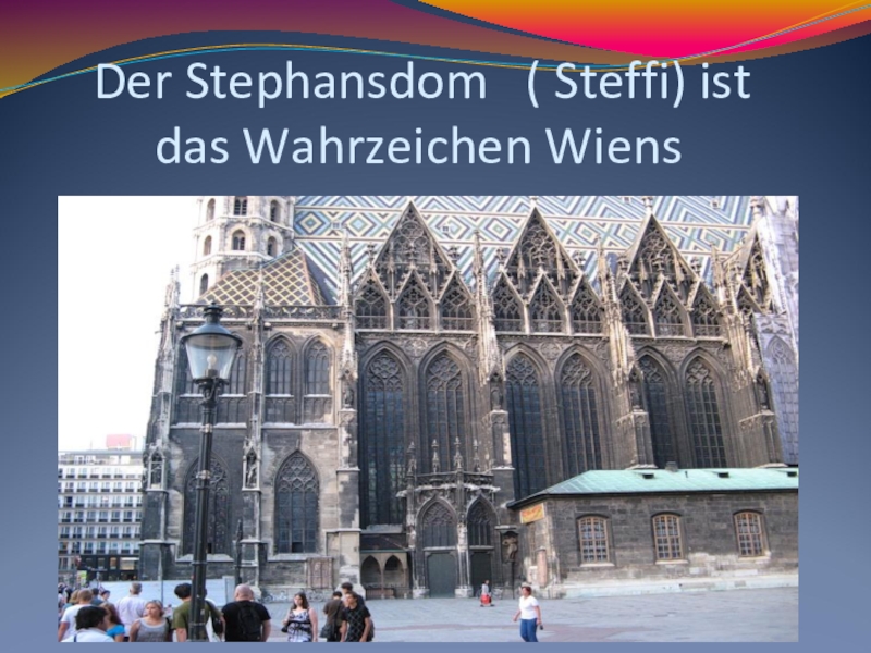 Der Stephansdom  ( Steffi) ist      das Wahrzeichen Wiens
