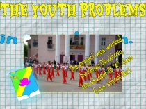 Презентация по английскому языку по теме Проблемы молодежи10 класс