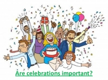 Презентация к уроку английского языка на тему Are celebrations important в 8 классе