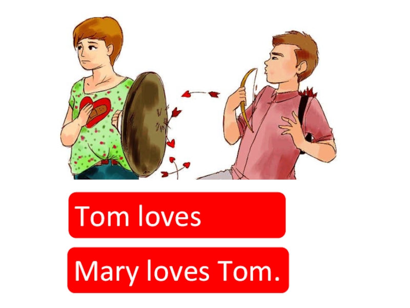 Tom loves Mary. Mary loves Tom.