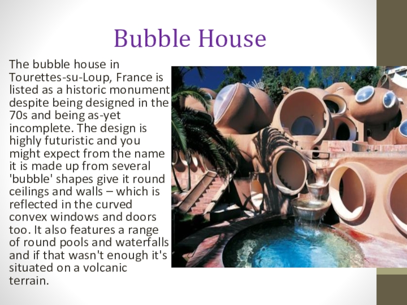 Bubble HouseThe bubble house in Tourettes-su-Loup, France is listed as a historic monument despite being designed in