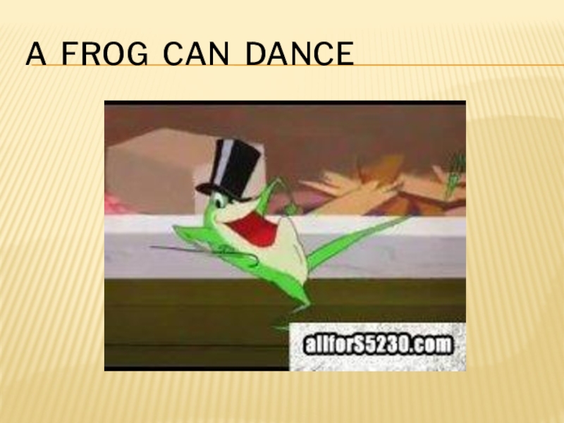 A frog can dance перевод на русский. Frogs can.