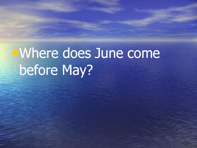 Where does June come before May?