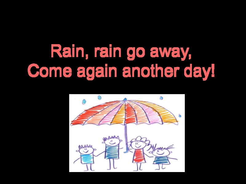 Come again another. Rain Rain go away come again another Day. Rain, Rain go away. Стихотворение Rain Rain go away. Rain Rain go away come again another Day текст.