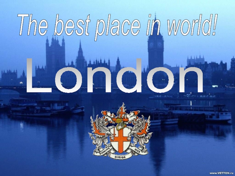 The best place in world!London