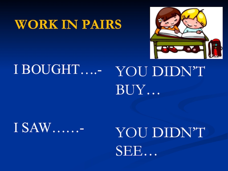 WORK IN PAIRSI BOUGHT….-I SAW……-YOU DIDN’T BUY…YOU DIDN’T SEE…