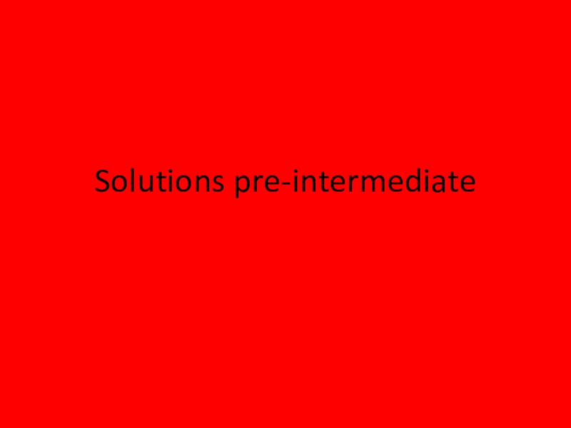 Презентация Презентация Solutions Pre-intermediate (unit 1-5)