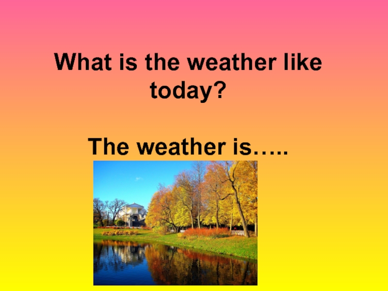 What weather by angela. What the weather like today. What is the weather like. Црфе еру цуферук дшлу ещвфн. What is the weather like today английском языке.
