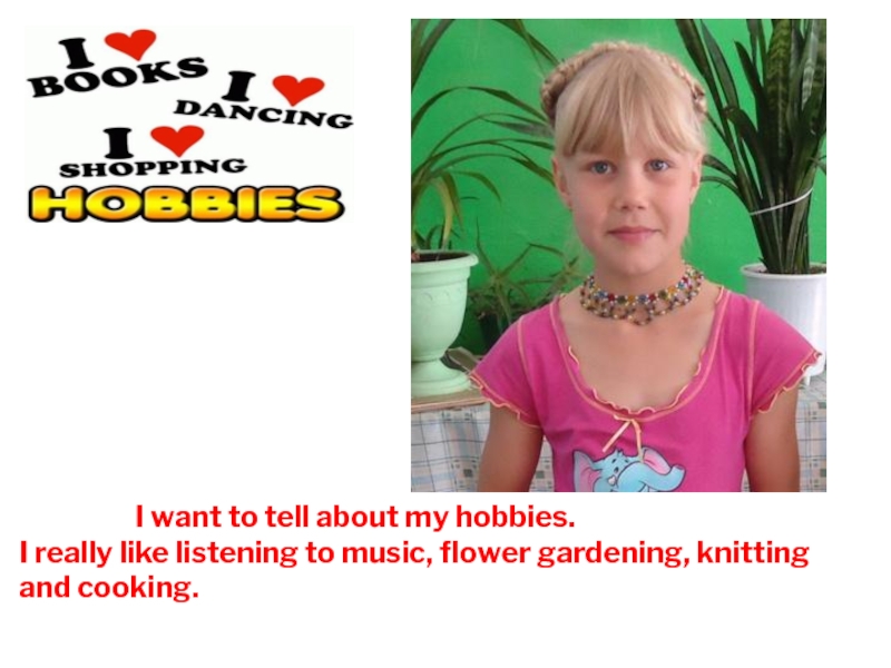 I want to tell about my hobbies.