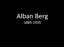 Презентация по музыке на тему Альбан Берг (4 курс)