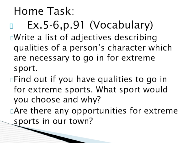 Home Task:  Ex.5-6,p.91 (Vocabulary)Write a list of adjectives describing qualities of a person’s character which are