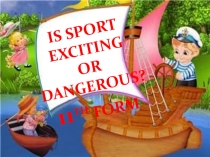 Презентация 11 класс Is sport exciting or dangerous?