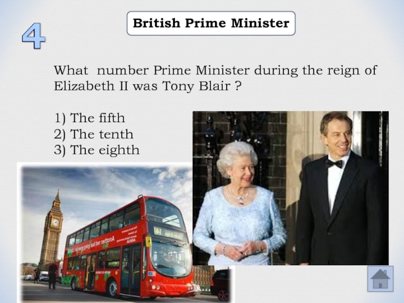 British Prime MinisterWhat number Prime Minister during the reign of Elizabeth II was Tony Blair ?1) The