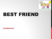 Презентация по английскому языку Best Friend (Elementary)