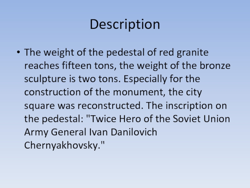 DescriptionThe weight of the pedestal of red granite reaches fifteen tons, the weight of the bronze sculpture
