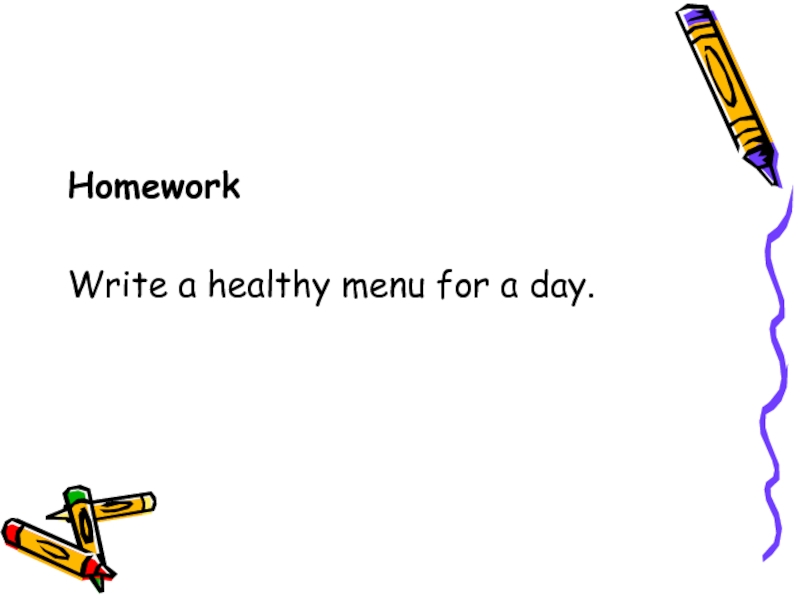 HomeworkWrite a healthy menu for a day.