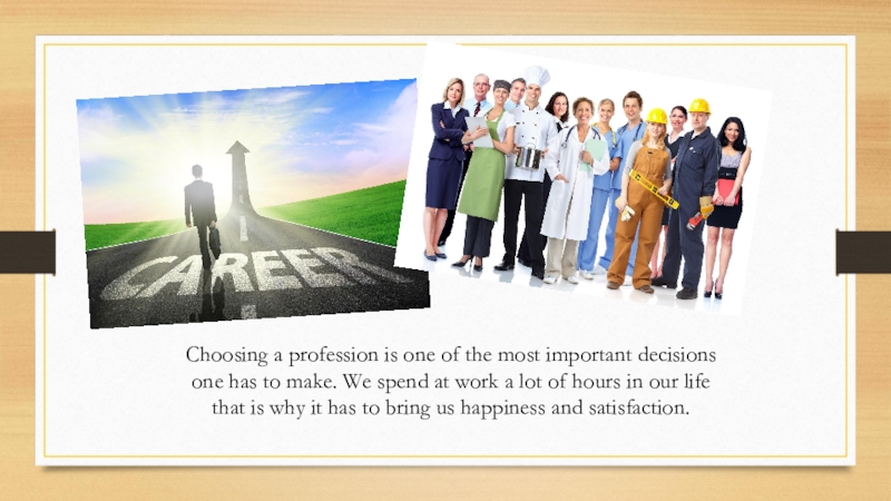 Choosing a profession. Choosing a Profession тема. Презентация me and my Profession. Choosing a Profession is one of the most important decisions.