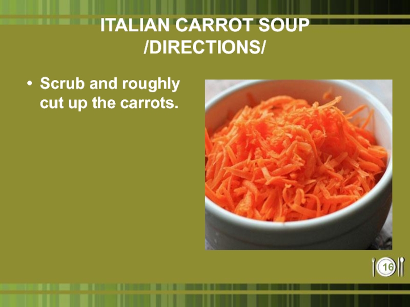 ITALIAN CARROT SOUP /DIRECTIONS/Scrub and roughly cut up the carrots.