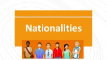 Презентация по английскому языку на тему Национальности и страны (5-6 класс)