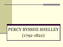 Презентация по англ. литературе на тему Percy Bysshe Shelley