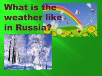 What is the weather like in Russia