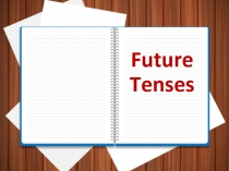 Презентация по английскому языку для 10 класса Future Tenses