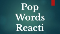 Презентация по английскому языку Pop Words Reaction