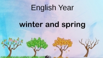 Презентация по английскому языку English Year (winter and spring)