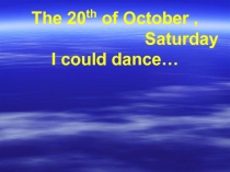 I could dance...