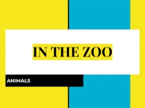 Презентация по английскому языку на тему In the Zoo