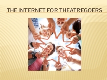 Презентация по английскому языку The Internet for theatregoers