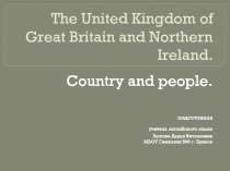 Презентация The United Kingdom of Great Britain and Northern Ireland Country and people