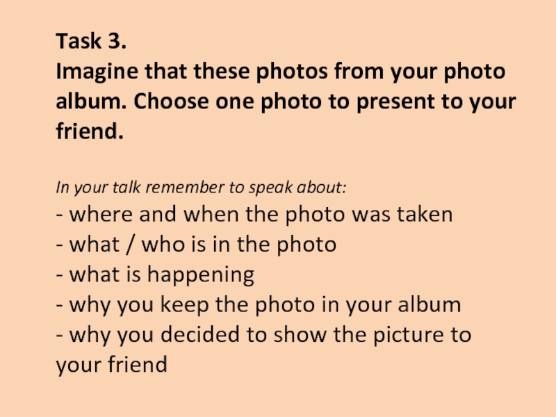 Презентация на тему Task 3. Imagine Task 3. Imagine that these photos