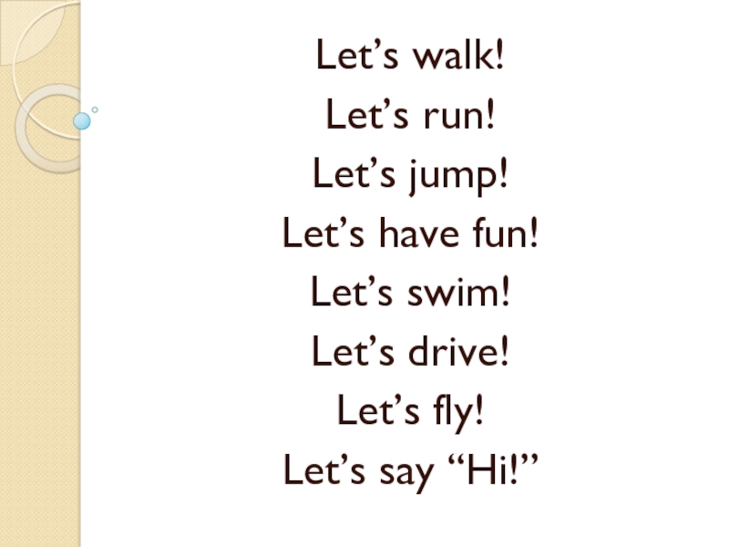 Презентация по английскому языку на тему Places I have been to (5 класс) Let’s walk!Let’s run!Let’s jump!Let’s have fun!Let’s swim!Let’s drive!Let’s fly!Let’s say “Hi!” Let’s walk!Let’s run!Let’s jump!Let’s have fun!Let’s swim!Let’s drive!Let’s fly!Let’s say “Hi!”