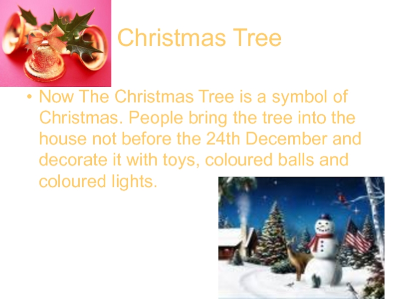 Презентация по английскому языку на тему Christmas Christmas TreeNow The Christmas Tree is a symbol of Christmas. People Christmas TreeNow The Christmas Tree is a symbol of Christmas. People bring the tree into the house