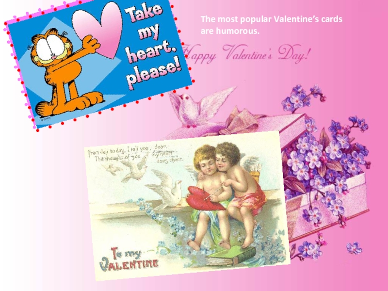 Презентация по английскому языку День св.Валентина The most popular Valentine’s cards are humorous. The most popular Valentine’s cards are humorous.
