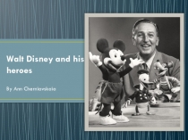 Презентация по теме Walt Disney and his heroes